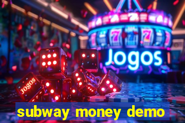 subway money demo